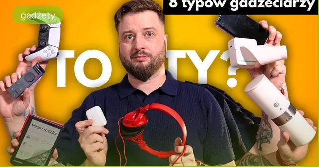 8 typów gadżeciarzy - który typ zakupowy to Ty?