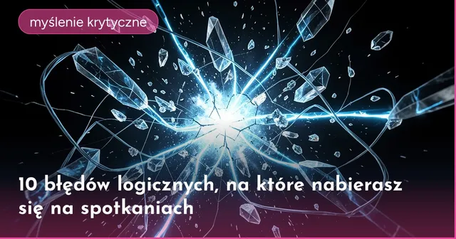 10 błędów logicznych, na które nabierasz się na spotkaniach