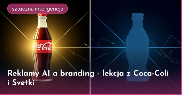 Reklamy AI a branding - lekcja z Coca-Coli i Svetki