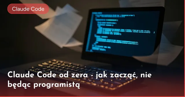 Claude Code od zera - jak zacząć, nie będąc programistą