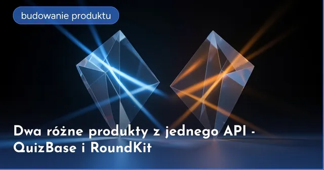 Dwa różne produkty z jednego API - QuizBase i RoundKit